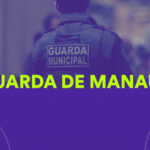 Fique por dentro – Concurso Guarda de Manaus: novo edital em 2026!