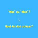 Fique por dentro – Mas ou Mais? Qual dos dois utilizar?