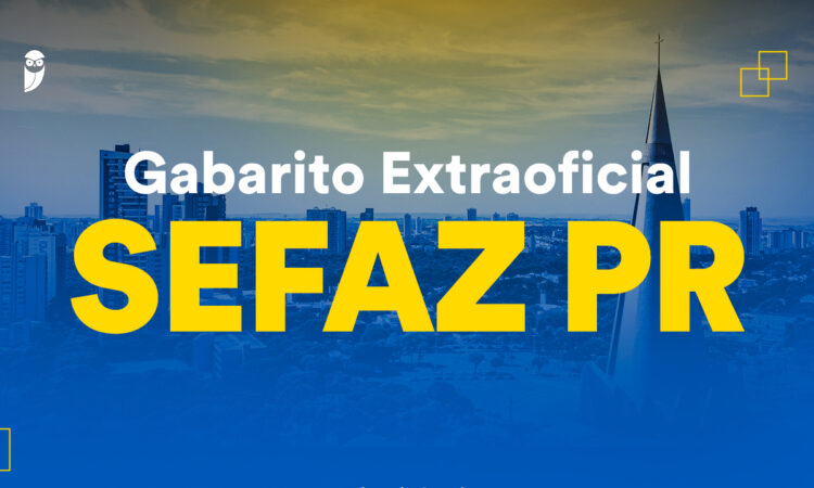 Fique por dentro – Gabarito Extraoficial Sefaz PR: correção de Auditor
