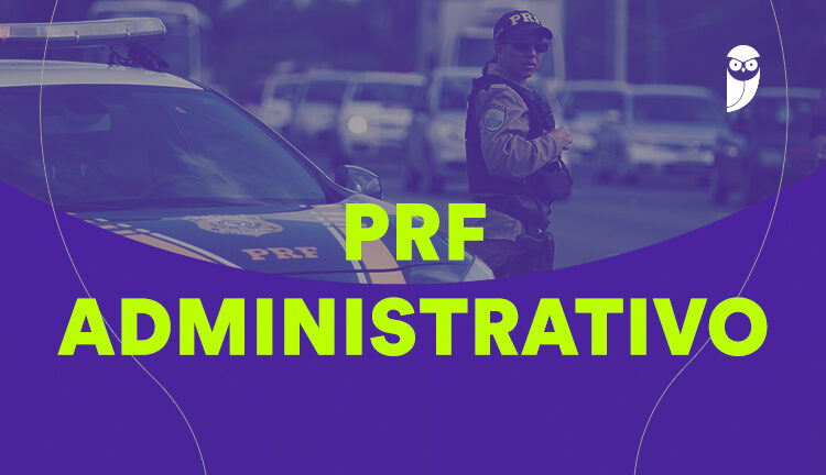 Fique por dentro – O que estudar para o concurso PRF Administrativo?