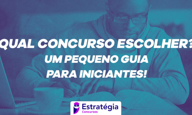 Fique por dentro – Qual concurso escolher? Um pequeno guia para iniciantes!