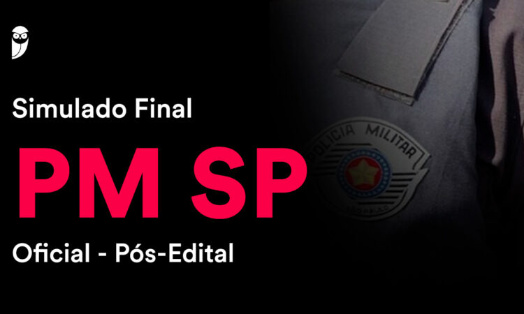 Fique por dentro – Simulado Final PM SP – Oficial: reforce sua preparação