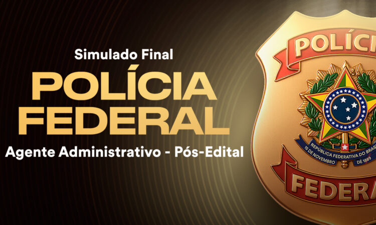 Fique por dentro – Simulado Final Polícia Federal – Agente Administrativo
