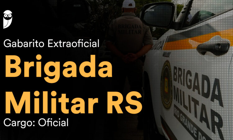 Fique por dentro – Gabarito extraoficial Brigada Militar RS