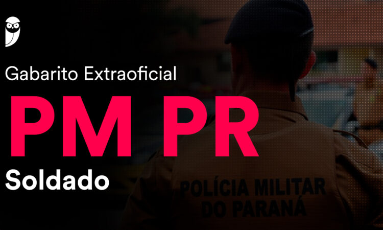 Fique por dentro – Gabarito extraoficial PM PR – Soldado: veja seu desempenho!