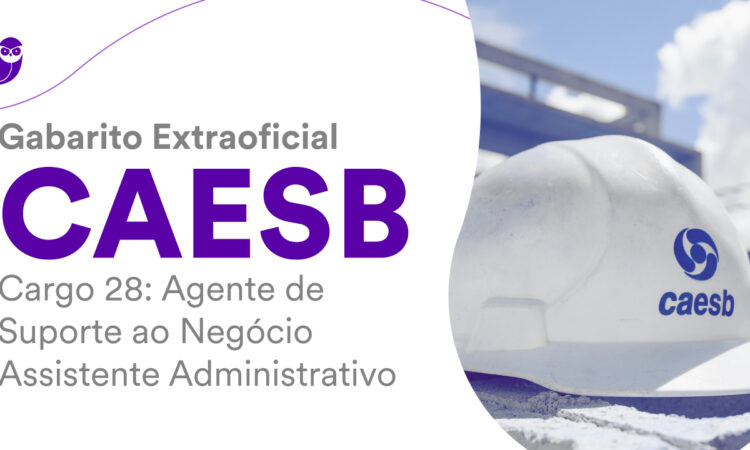 Fique por dentro – Gabarito Extraoficial CAESB: Agente – Técnico Administrativo