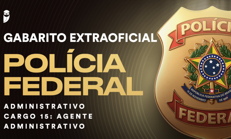 Fique por dentro – Gabarito Extraoficial PF – Agente Administrativo